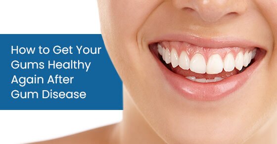 How to get your gums healthy again after gum disease