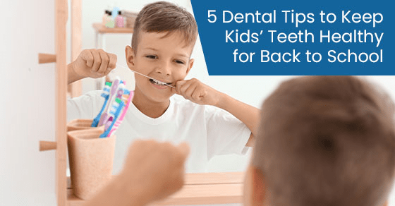 5 dental tips to keep kids’ teeth healthy for back to school