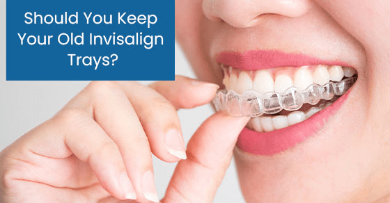Should you keep your old invisalign trays?