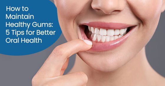 How to maintain healthy gums: 5 tips for better oral health